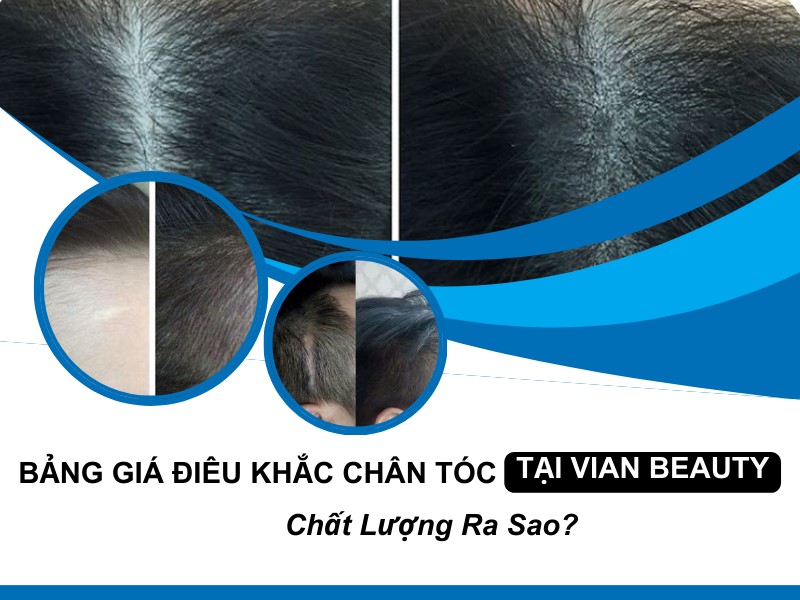 Giá Điêu Khắc Chân Tóc Tại Vian Beauty: Đáng Đầu Tư Hay Không?